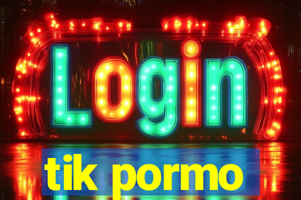 tik pormo